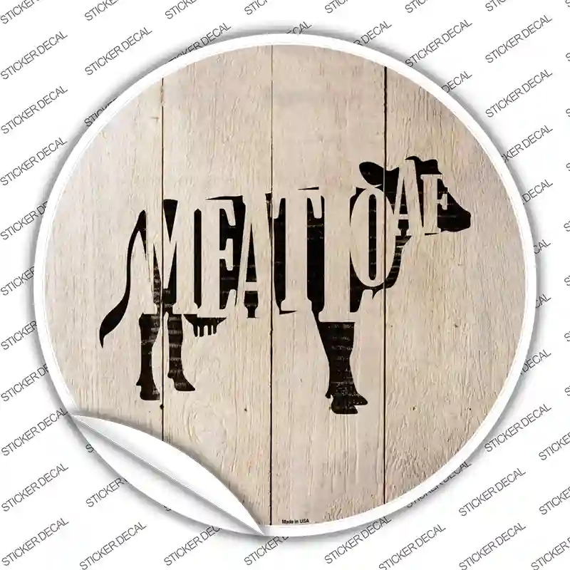 Cows Make Meatloaf Novelty Circle Sticker Decal