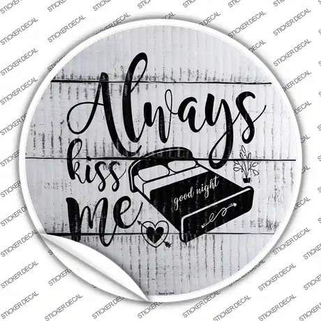 Always Kiss Me Goodnight Novelty Circle Sticker Decal