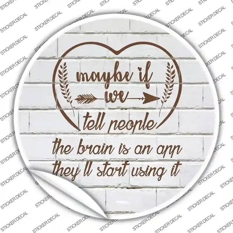 Maybe If We Tell People Novelty Circle Sticker Decal