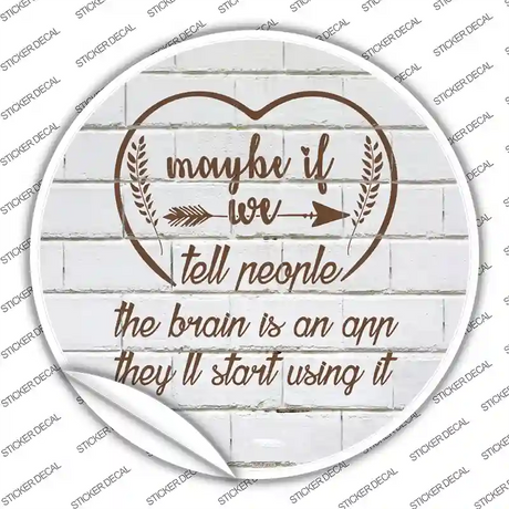 Maybe If We Tell People Novelty Circle Sticker Decal