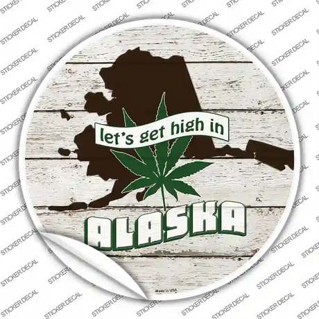 Lets Get High In Alaska Novelty Circle Sticker Decal