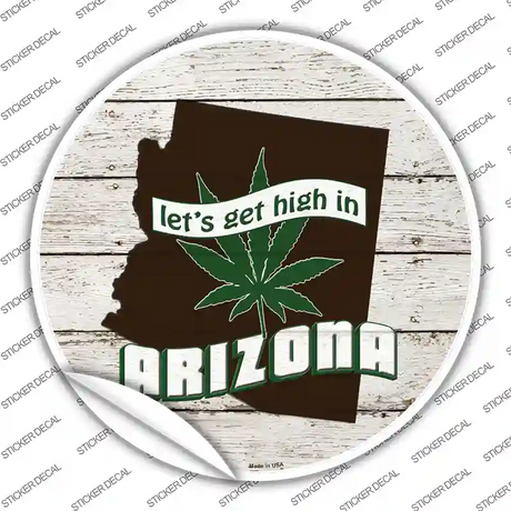 Lets Get High In Arizona Novelty Circle Sticker Decal