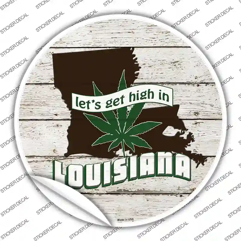 Lets Get High In Louisiana Novelty Circle Sticker Decal