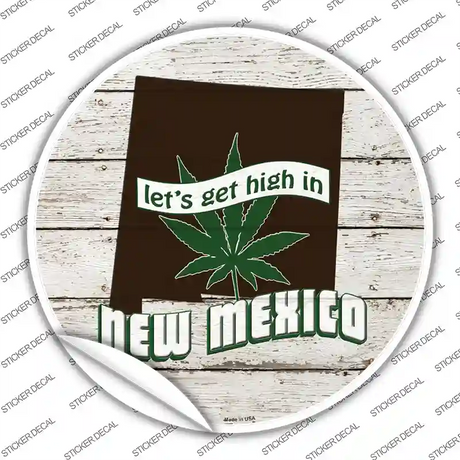 Lets Get High In New Mexico Novelty Circle Sticker Decal