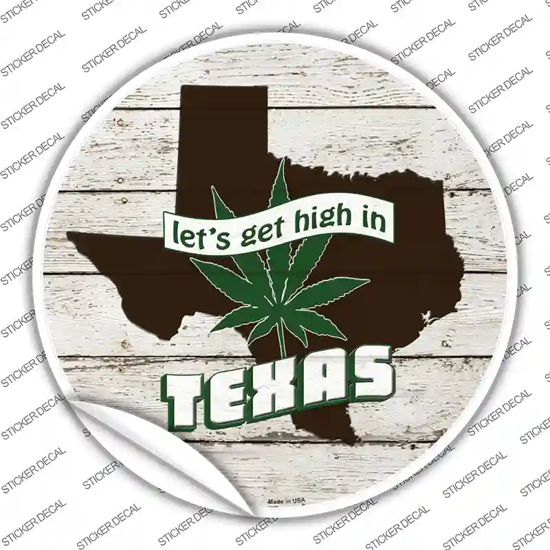 Lets Get High In Texas Novelty Circle Sticker Decal
