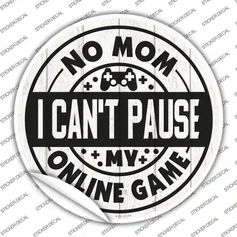 Mom I Cant Pause Online Novelty Circle Sticker Decal