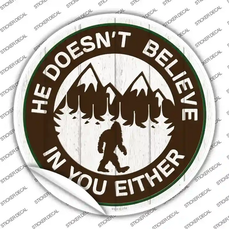 Doesnt Believe In You Either Novelty Circle Sticker Decal