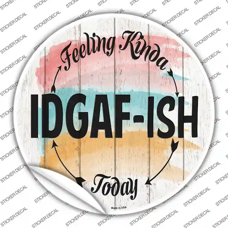 IDGAF ISH Novelty Circle Sticker Decal