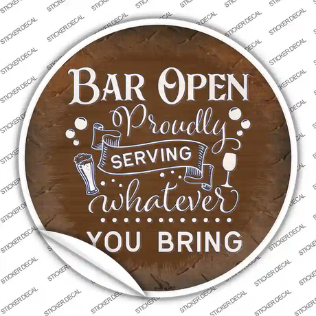 Bar Serving Whatever You Bring Novelty Circle Sticker Decal