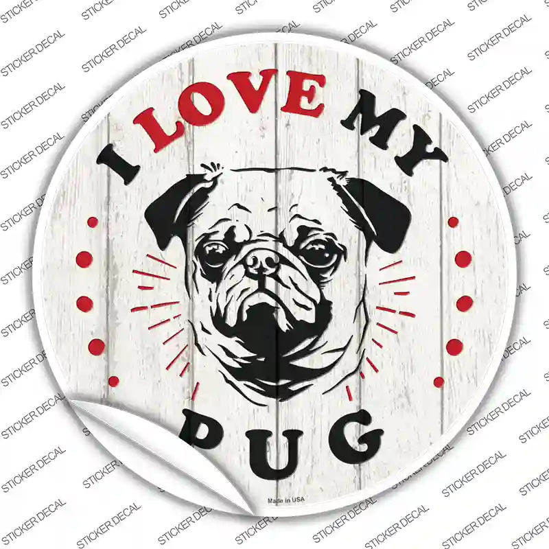 I Love My Pug Novelty Circle Sticker Decal