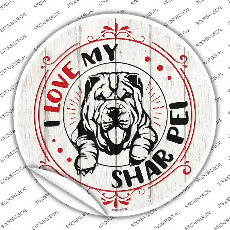 I Love My Shar Pei Novelty Circle Sticker Decal