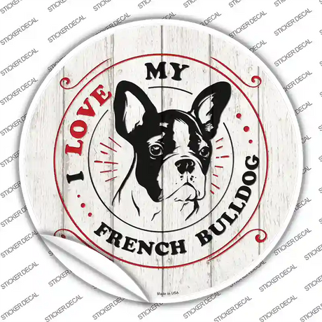 I Love My French Bulldog Novelty Circle Sticker Decal