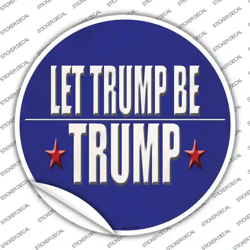 Let Trump Be Trump Novelty Circle Sticker Decal