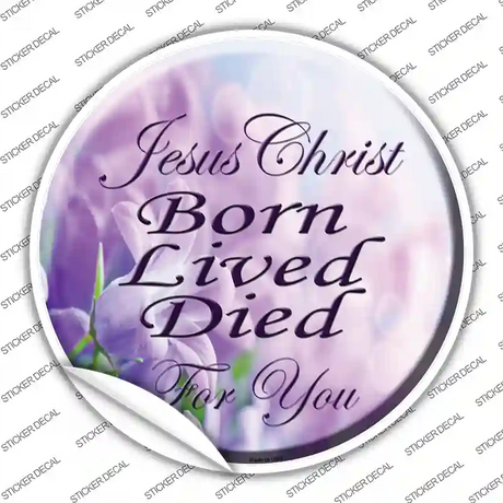 Born Lived Died Novelty Circle Sticker Decal