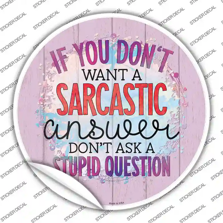 Sarcastic Answer Stupid Question Novelty Circle Sticker Decal