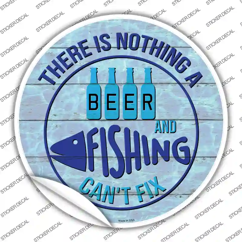 Beer And Fishing Cant Fix Novelty Circle Sticker Decal