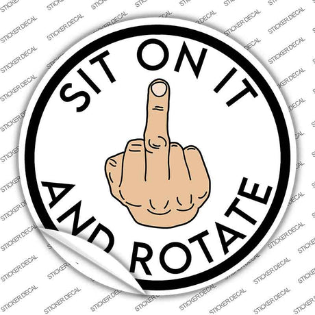 Sit on It and Rotate Novelty Circle Sticker Decal C-2066s