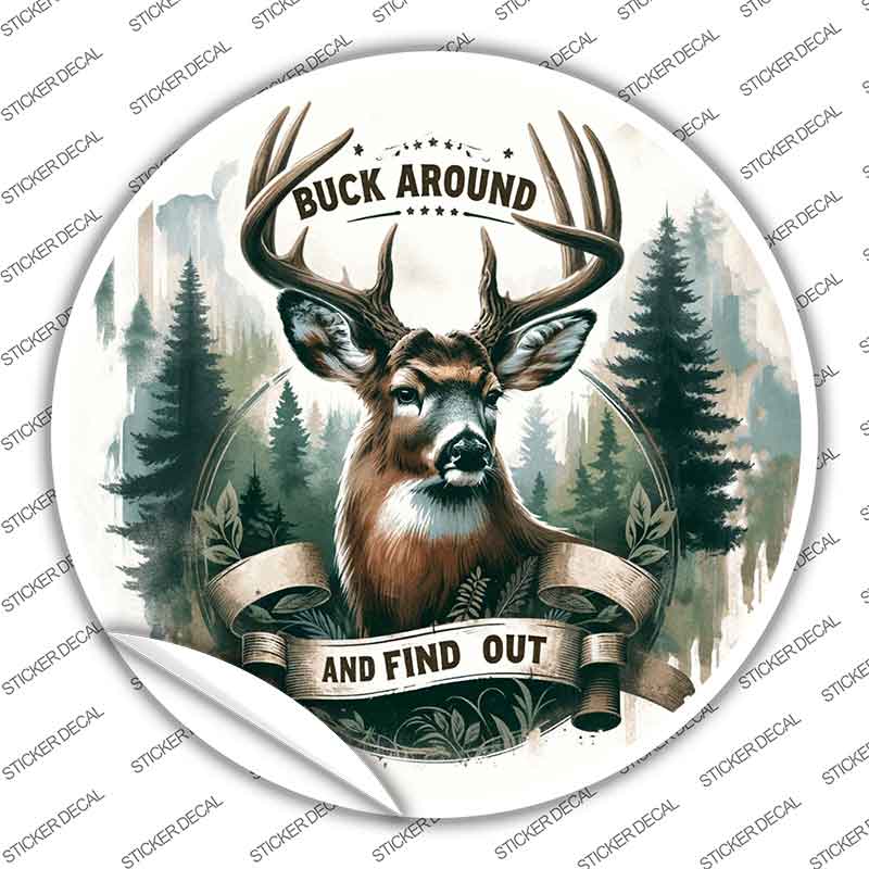 Buck Around and Find Out Novelty Circle Sticker Decal C-2076s