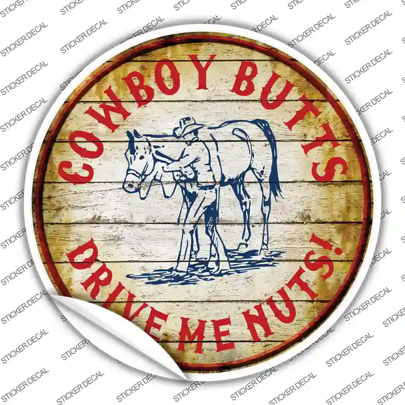 Cowboy Butts Drive Me Nuts Novelty Circle Sticker Decal