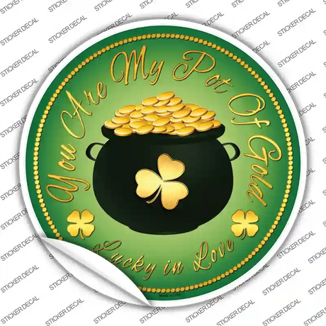 You Are My Pot Of Gold Novelty Circle Sticker Decal