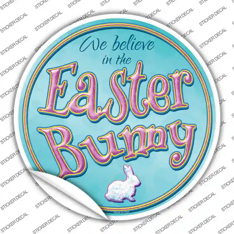 We Believe in the Easter Bunny Novelty Circle Sticker Decal