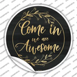 Come In We Are Awesome Novelty Circle Sticker Decal