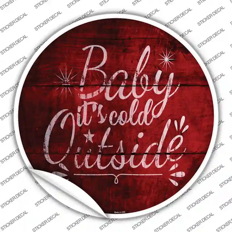 Baby Its Cold Outside Novelty Circle Sticker Decal