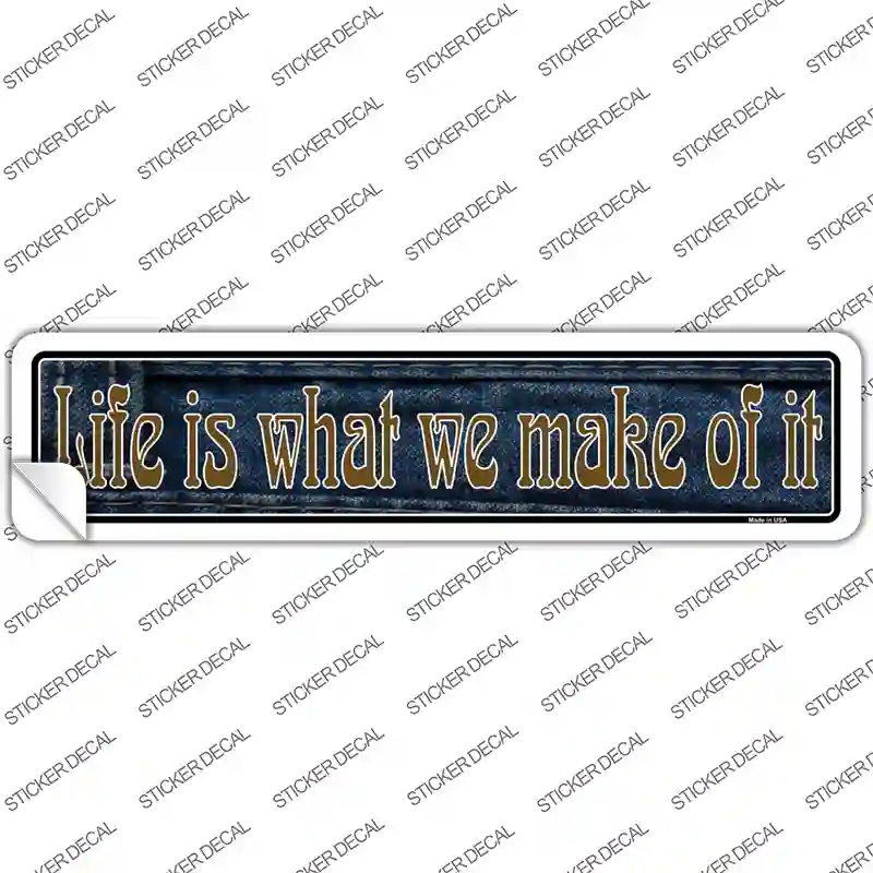 Life is What We Make Of It Novelty Narrow Sticker Decal