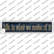 Life is What We Make Of It Novelty Narrow Sticker Decal