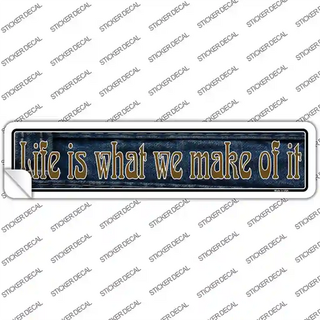 Life is What We Make Of It Novelty Narrow Sticker Decal