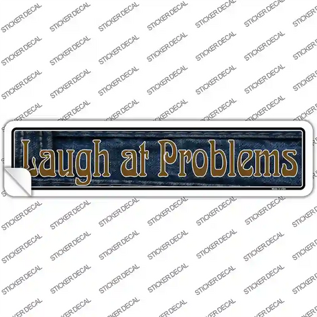 Laugh At Problems Novelty Narrow Sticker Decal