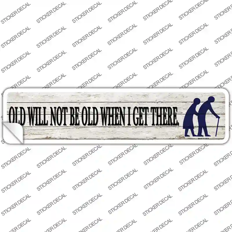 Ill Be Old When I Get There Novelty Narrow Sticker Decal
