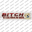 Better Have My Beer Novelty Narrow Sticker Decal