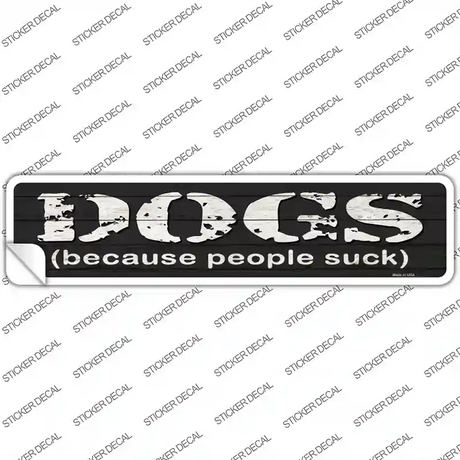 Dogs Because People Suck Novelty Narrow Sticker Decal