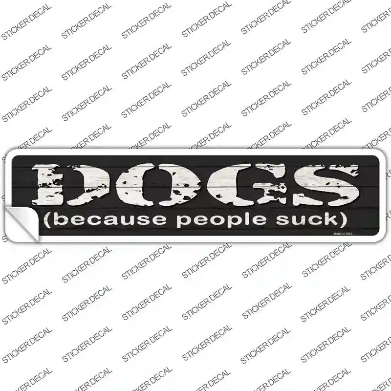 Dogs Because People Suck Novelty Narrow Sticker Decal