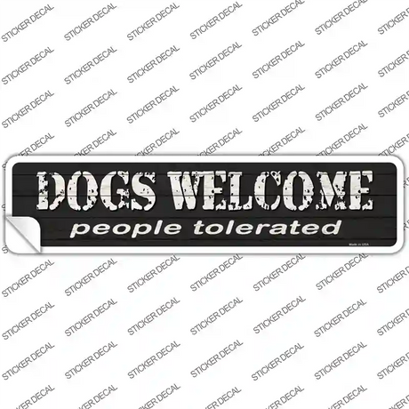 Dogs Welcome People Tolerated Novelty Narrow Sticker Decal