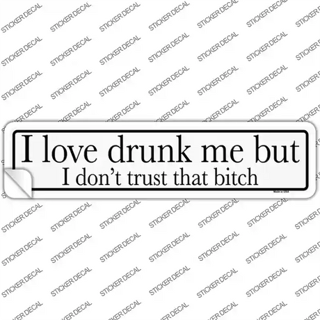 Drunk Me Dont Trust That Bitch Novelty Narrow Sticker Decal