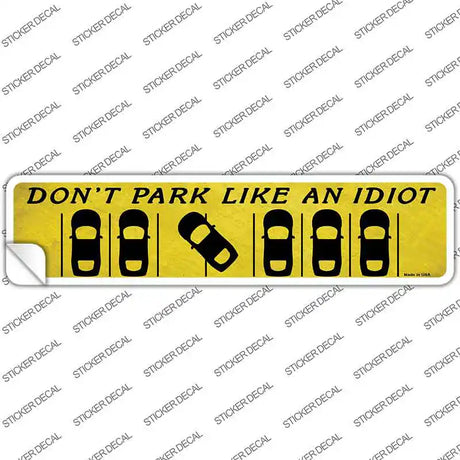 Dont Park Like an Idiot Novelty Narrow Sticker Decal