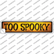 Too Spooky Novelty Narrow Sticker Decal