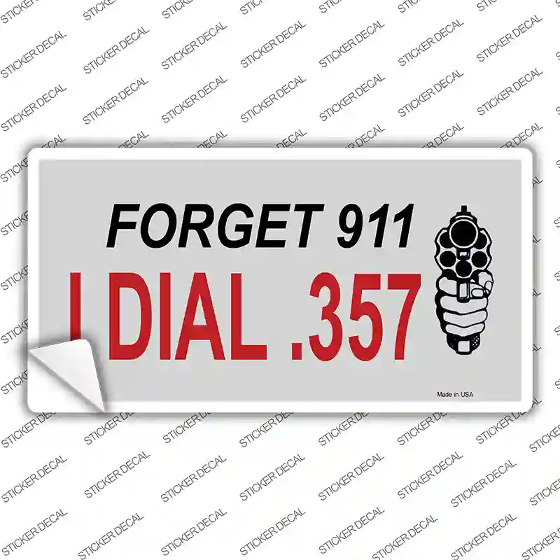 Forget 911 I Dial .357 Novelty Sticker Decal