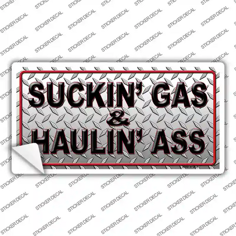 Suckin Gas and Haulin Ass Novelty Sticker Decal