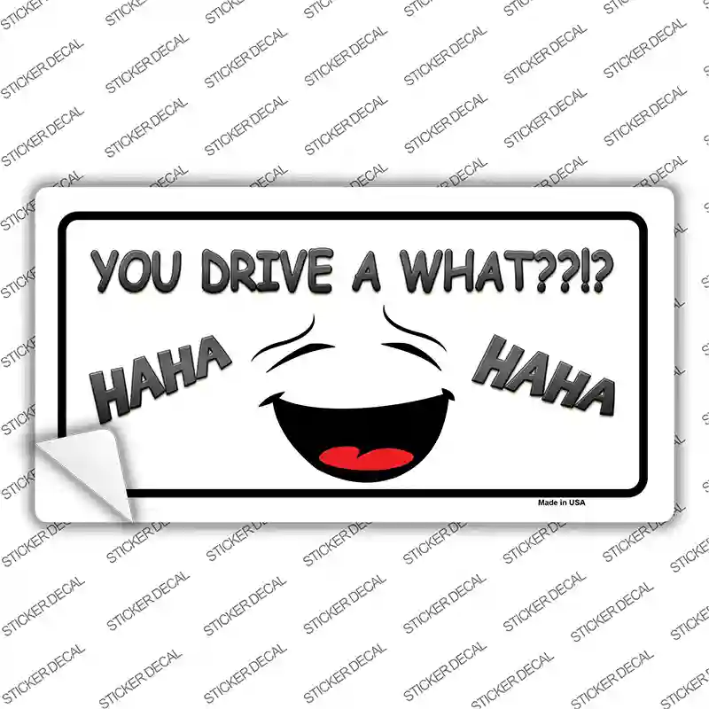 You Drive A What Novelty Sticker Decal