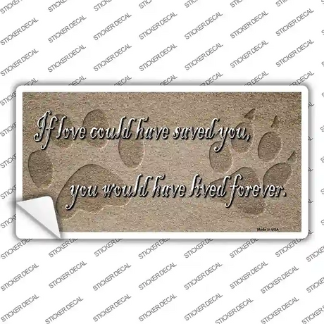 If Love Could Have Saved You Novelty Sticker Decal