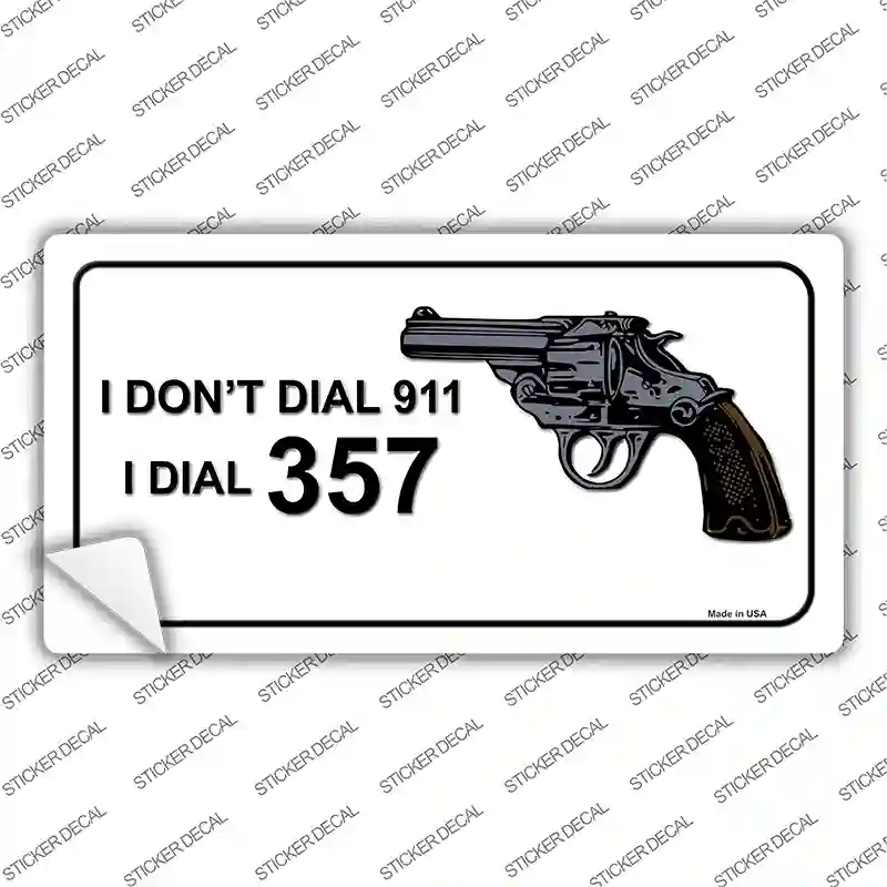 I Dont Dial 911 I Dial 357 Novelty Sticker Decal