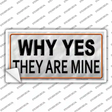 Why Yes They Are Mine Novelty Sticker Decal