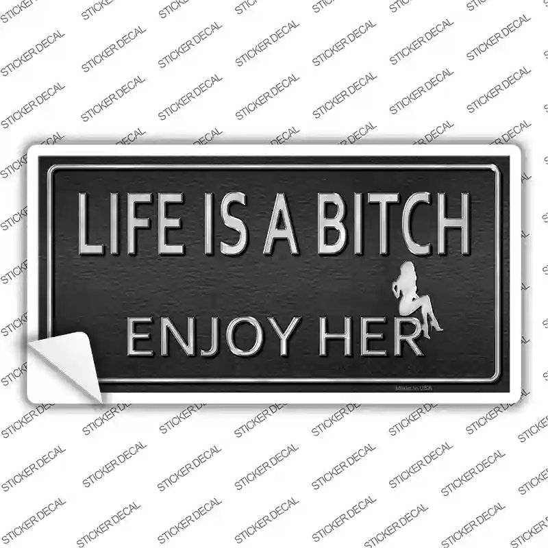 Life Is A Bitch Enjoy Her Novelty Sticker Decal