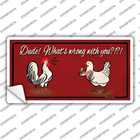 Dude Whats Wrong With You Novelty Sticker Decal