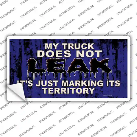 My Truck Does Not Leak Novelty Sticker Decal
