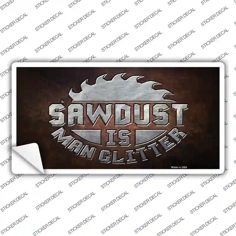 Sawdust is Man Glitter Novelty Sticker Decal