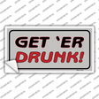 Get ER Drunk Novelty Sticker Decal